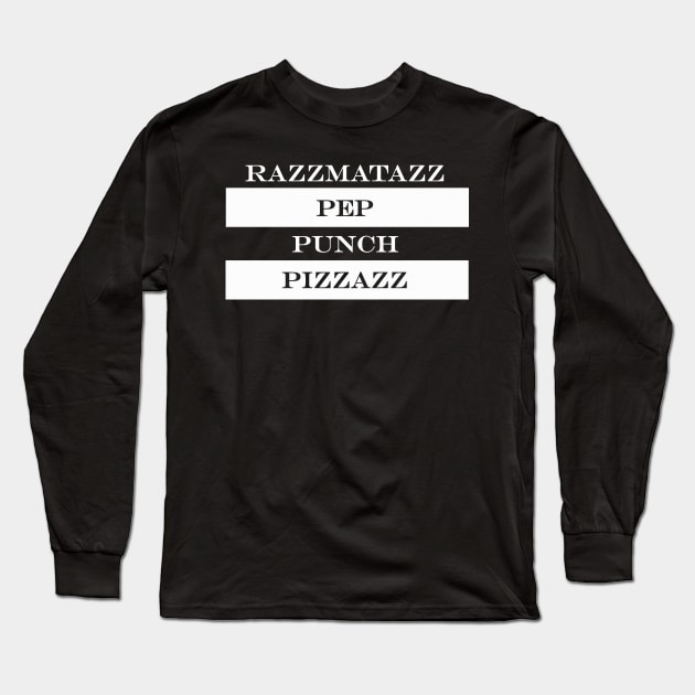 razzmatazz pep punch pizzazz Long Sleeve T-Shirt by NotComplainingJustAsking
